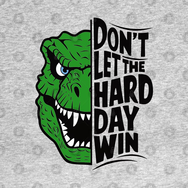 Don't Let the Hard Day Win by BishBashBosh